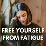 Free Yourself from Fatigue!